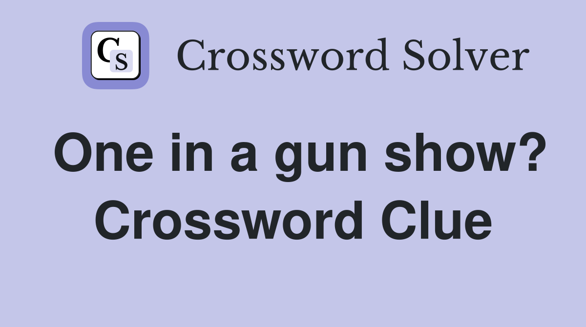 One in a gun show? Crossword Clue
