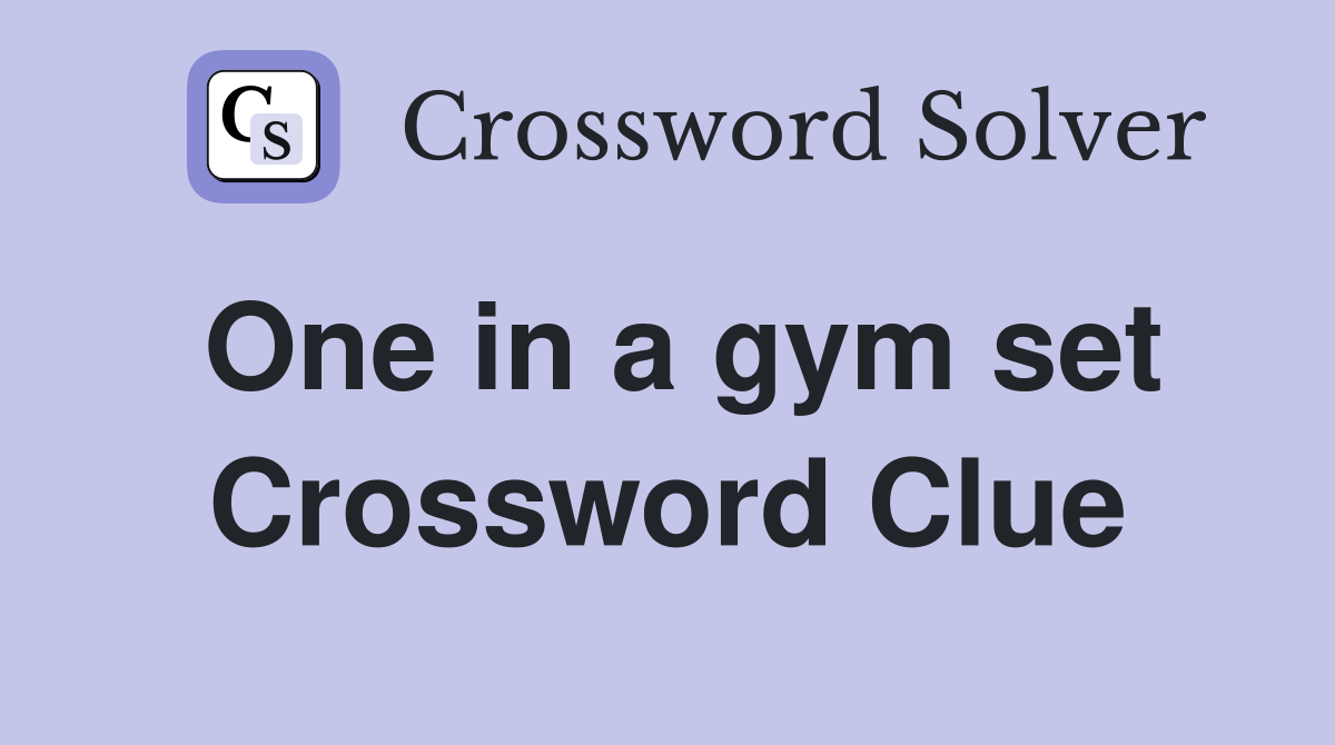 One in a gym set Crossword Clue