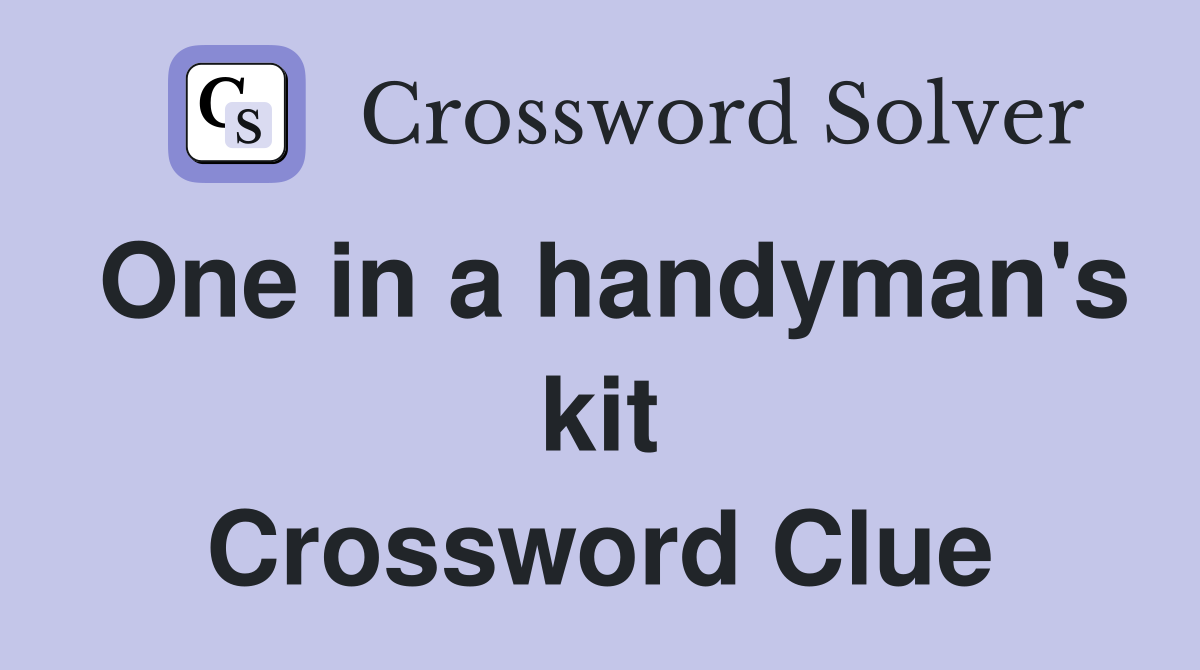 One in a handyman's kit Crossword Clue