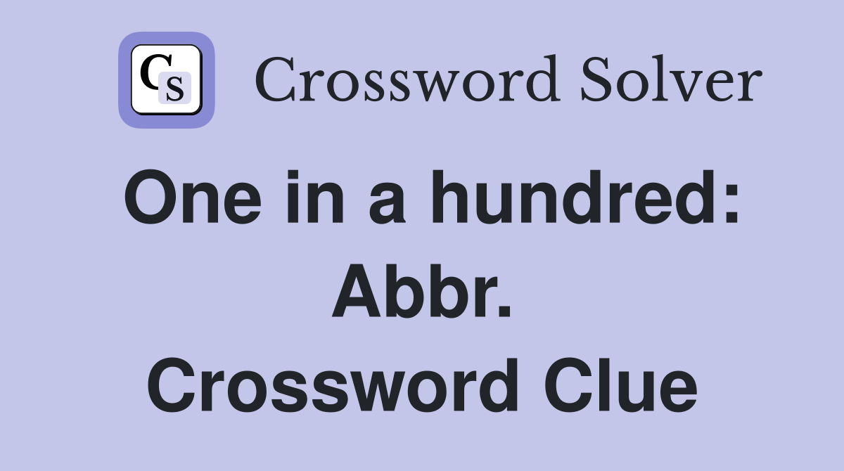 One in a hundred: Abbr. Crossword Clue