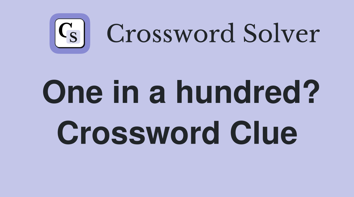 One in a hundred? Crossword Clue