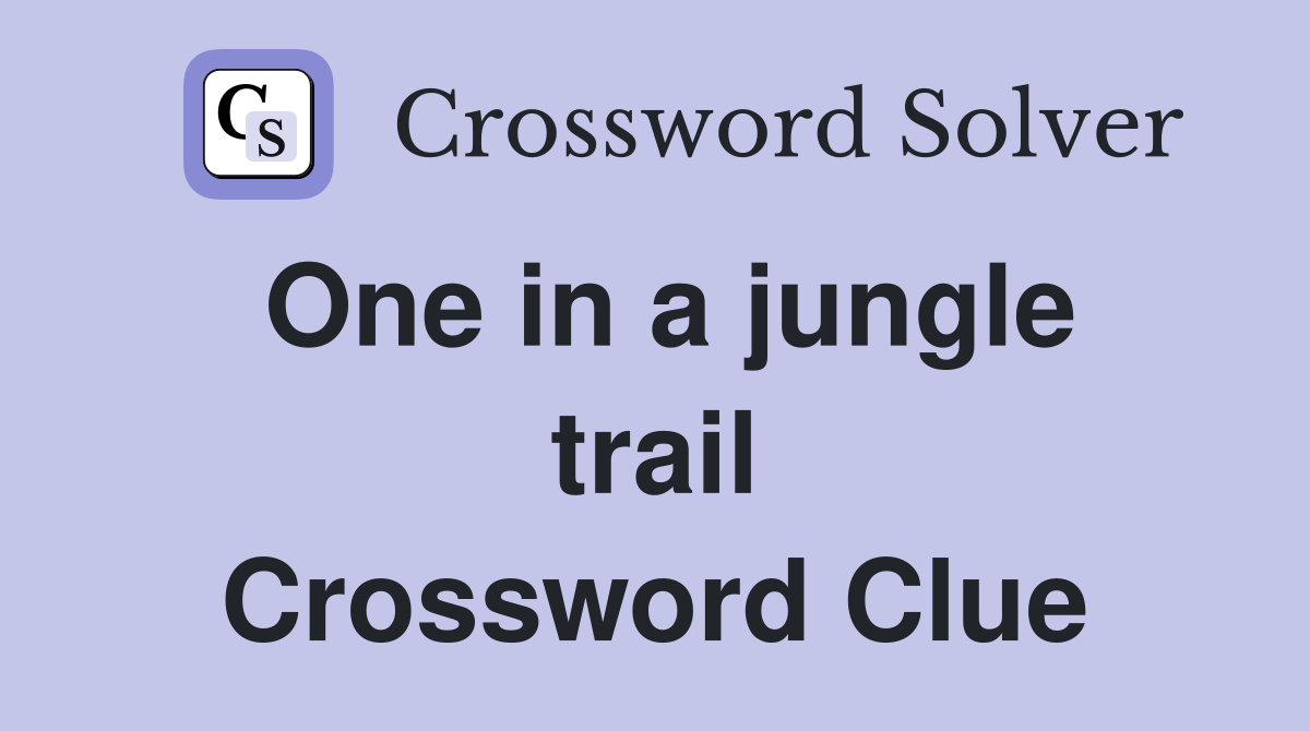 One in a jungle trail Crossword Clue