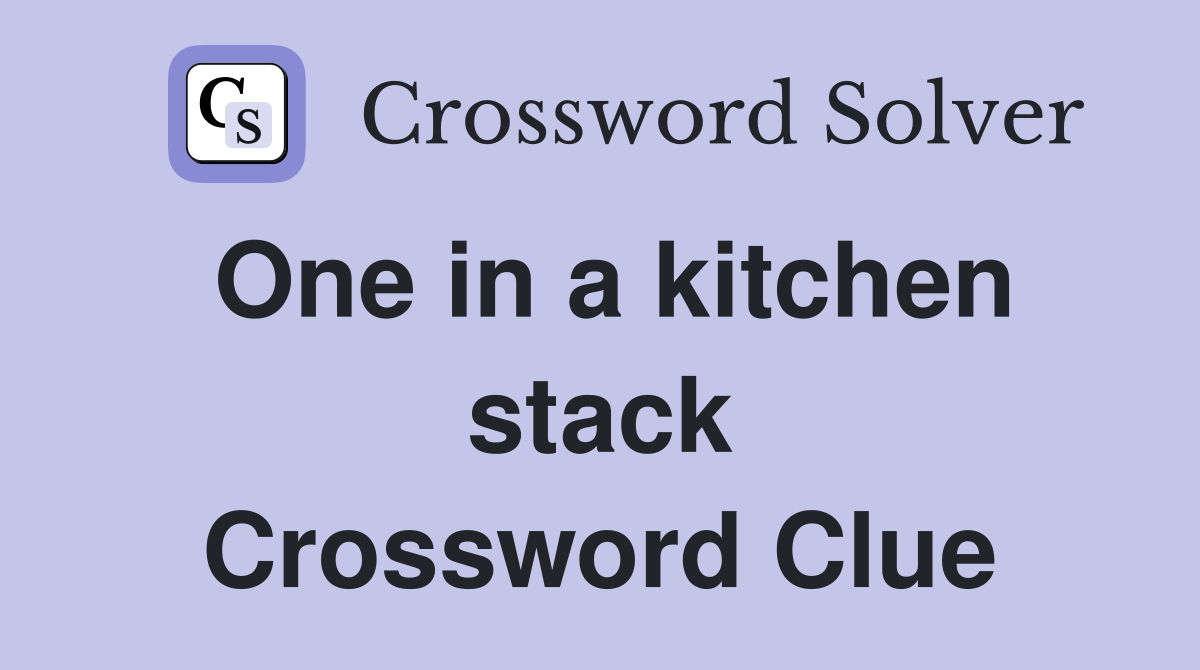 One in a kitchen stack Crossword Clue