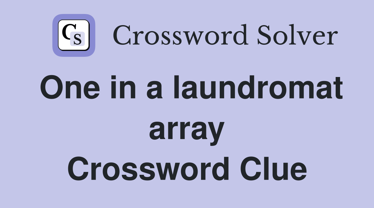 One in a laundromat array Crossword Clue