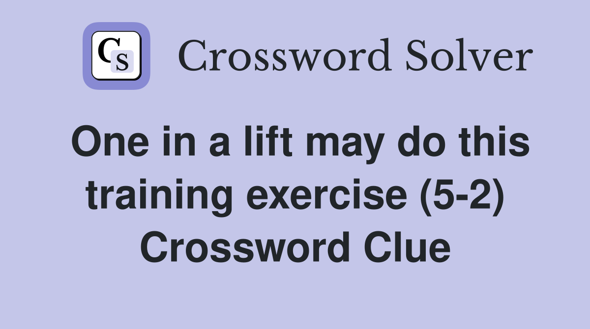 One in a lift may do this training exercise (5-2) Crossword Clue