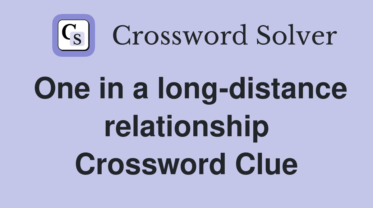 One in a long-distance relationship Crossword Clue