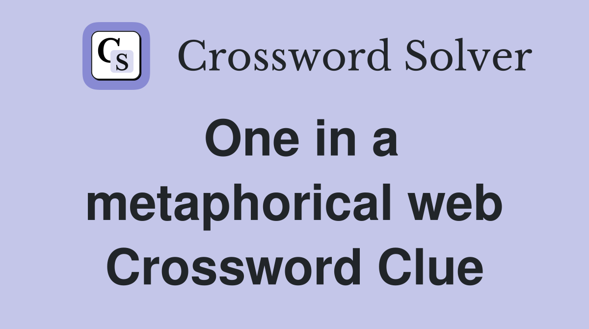 One in a metaphorical web Crossword Clue