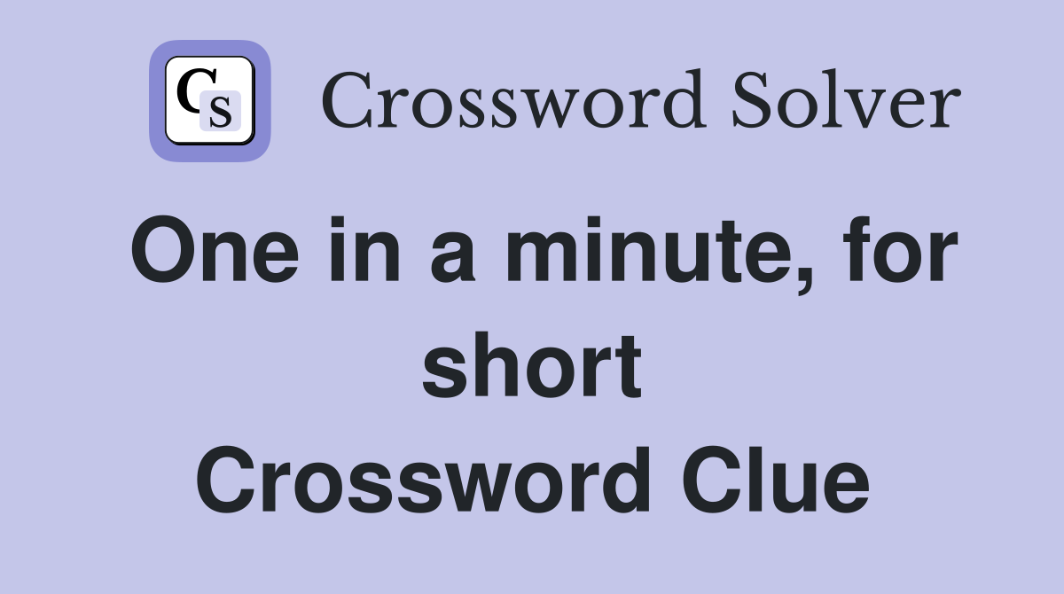 One in a minute, for short Crossword Clue