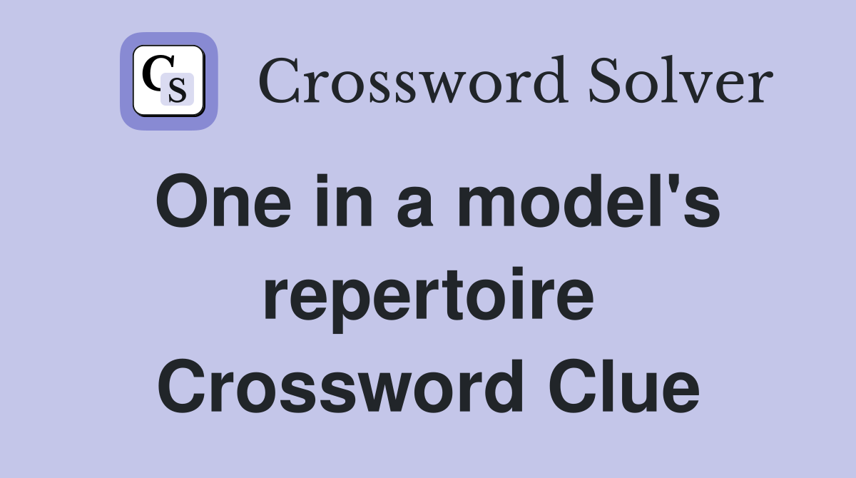 One in a model's repertoire Crossword Clue