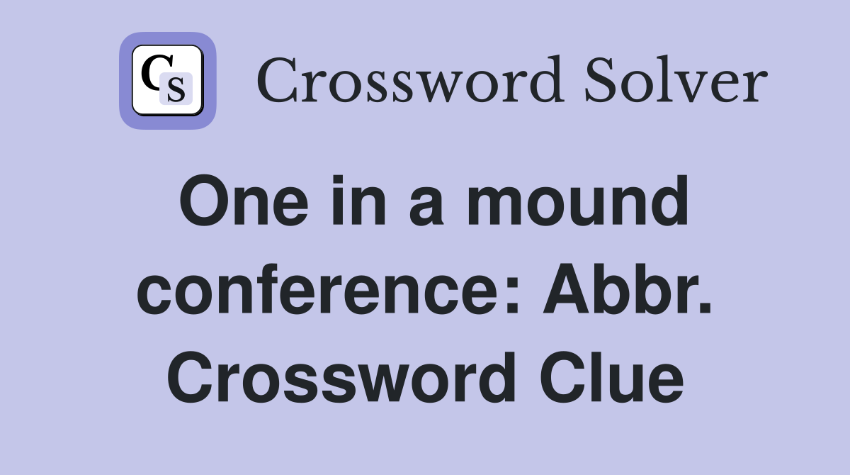 One in a mound conference: Abbr. Crossword Clue