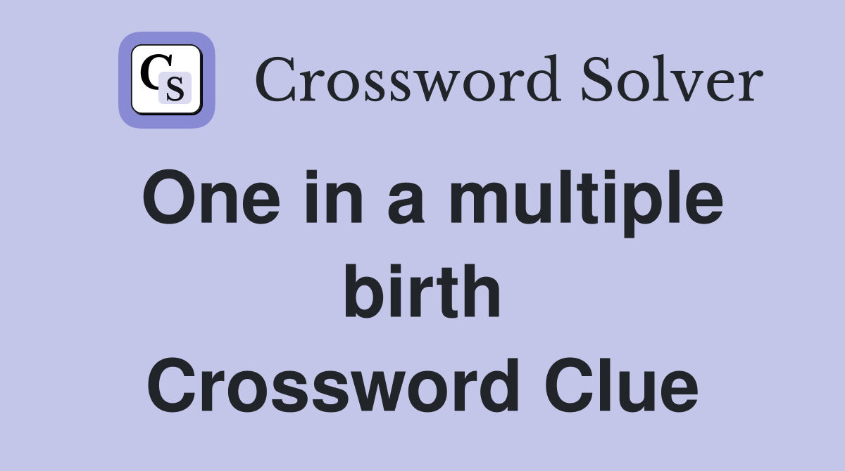 One in a multiple birth Crossword Clue