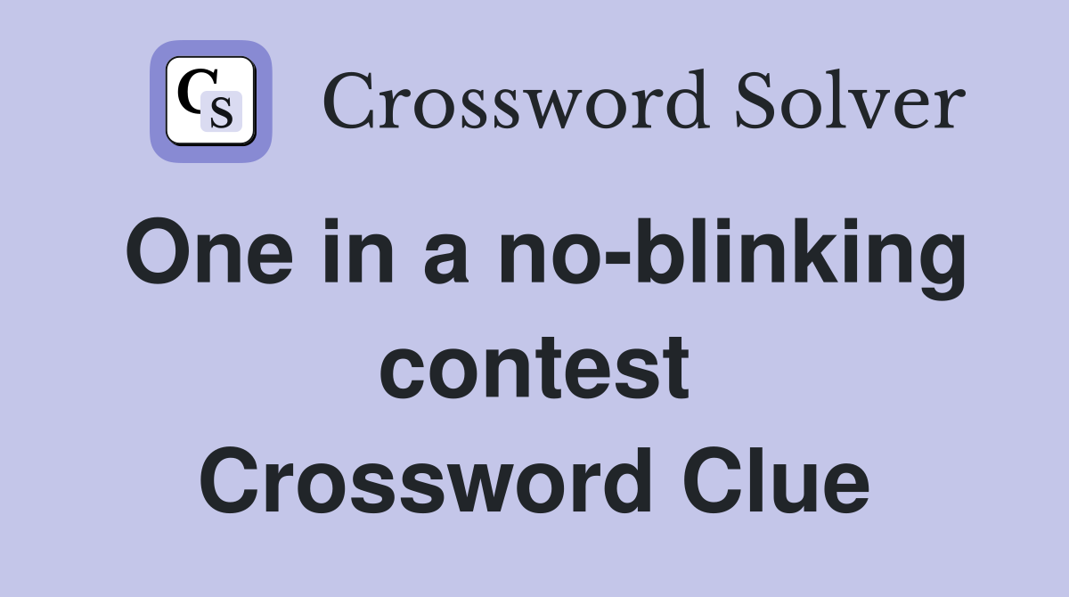 One in a no-blinking contest Crossword Clue
