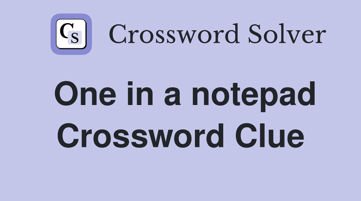 One in a notepad Crossword Clue