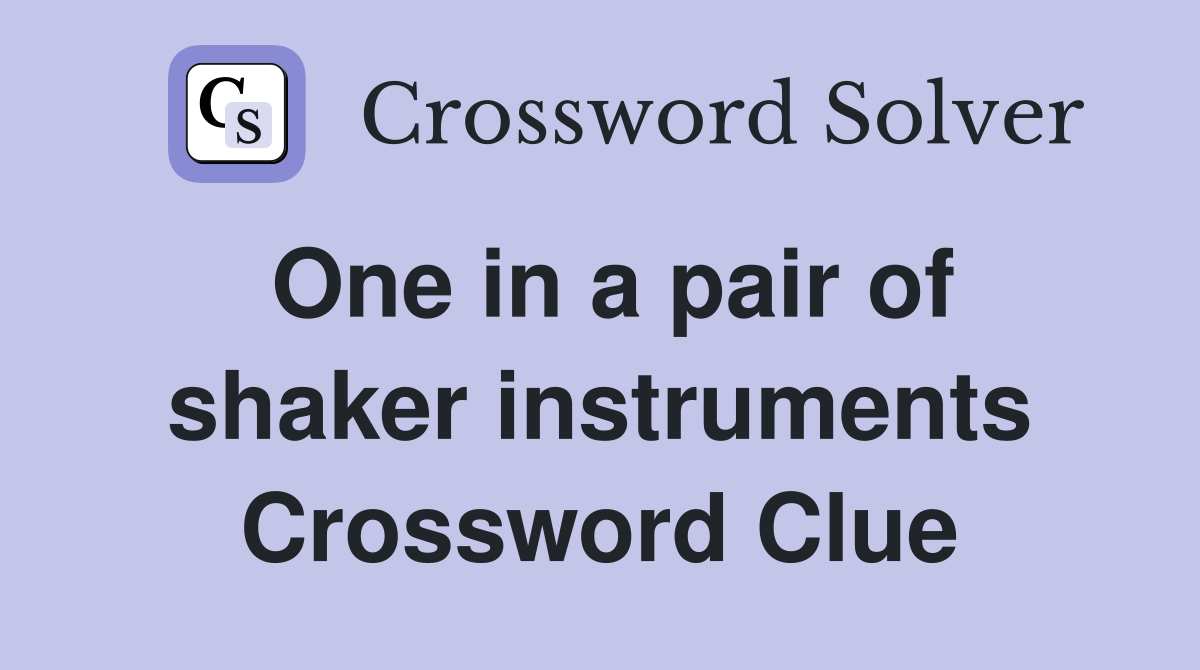 One in a pair of shaker instruments Crossword Clue