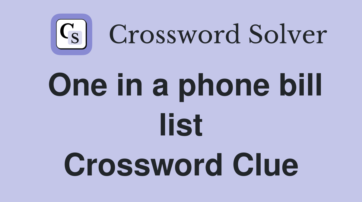 One in a phone bill list Crossword Clue