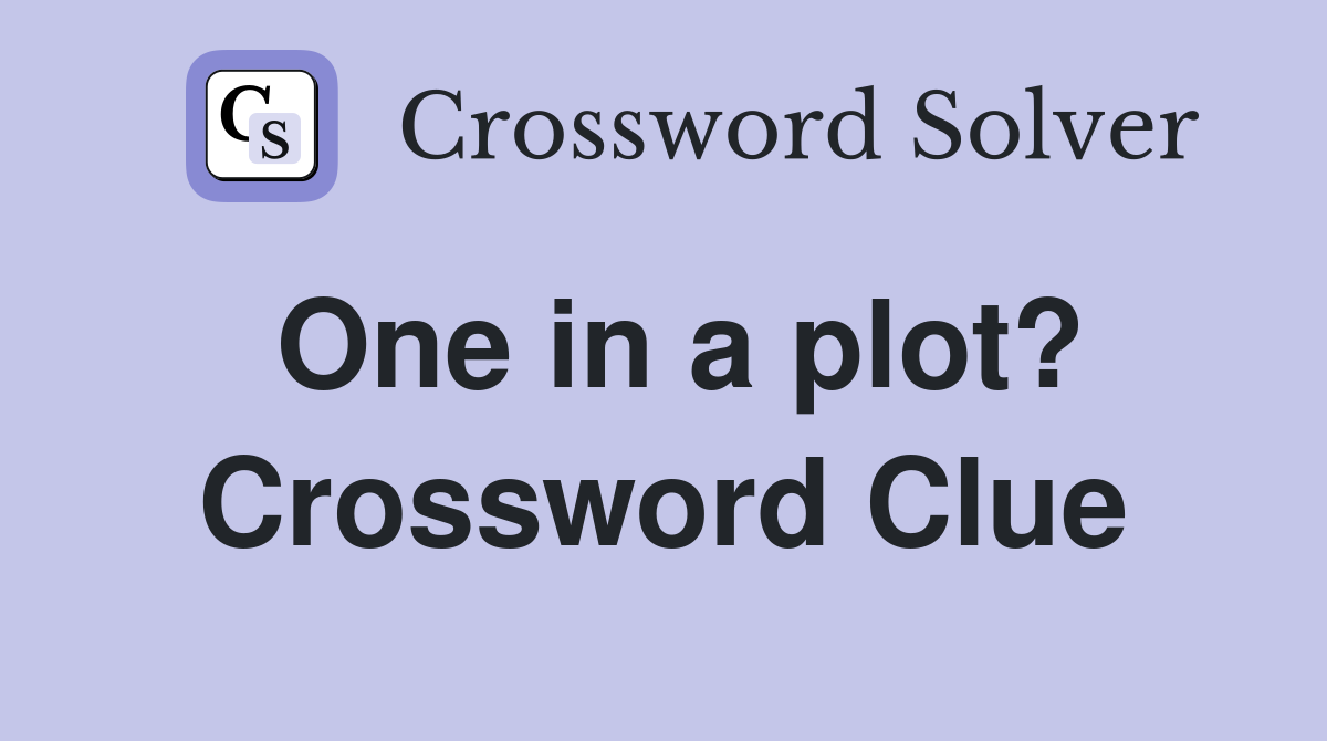 One in a plot? Crossword Clue