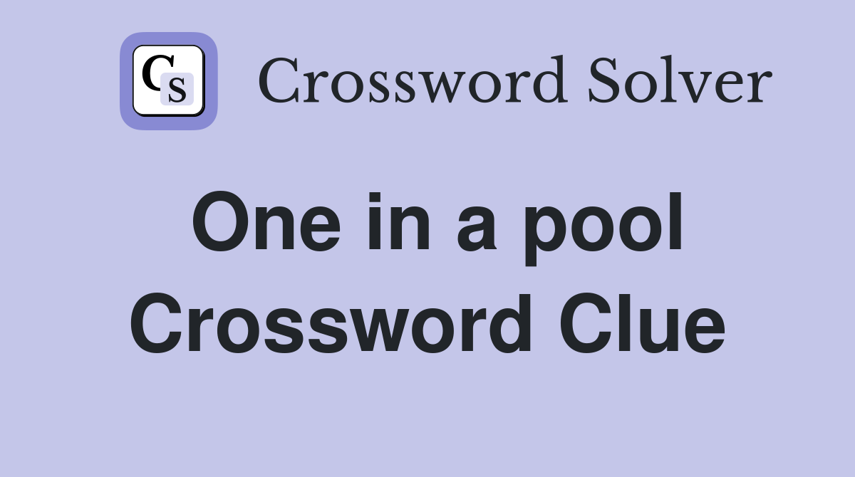 One in a pool Crossword Clue