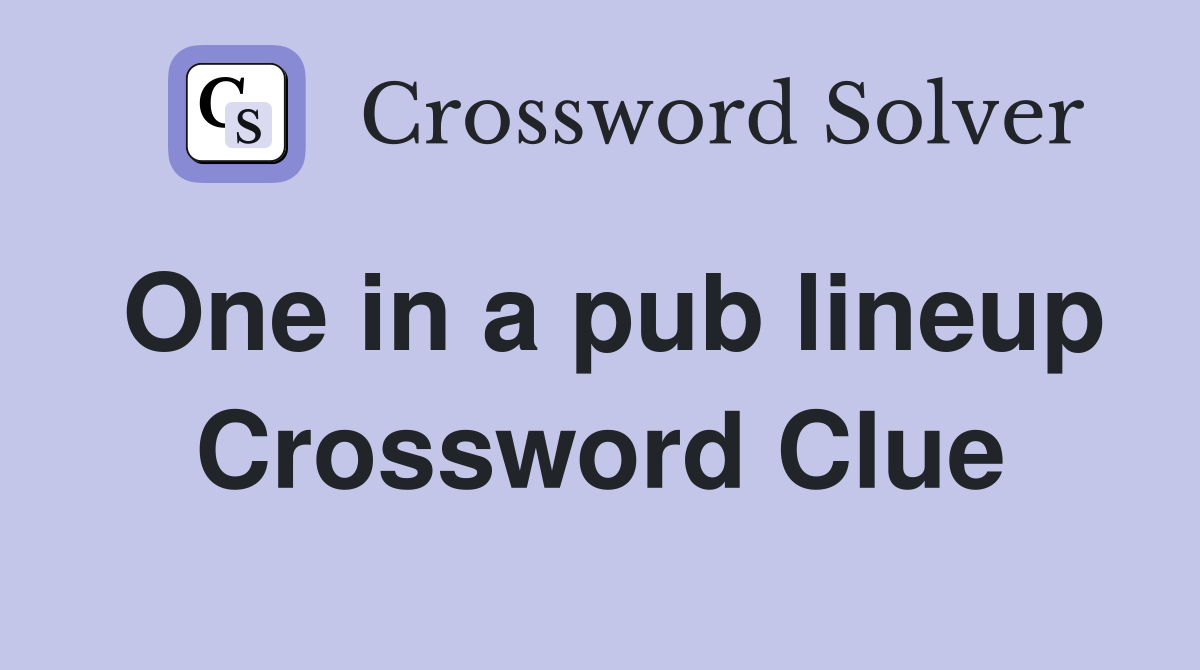 One in a pub lineup Crossword Clue