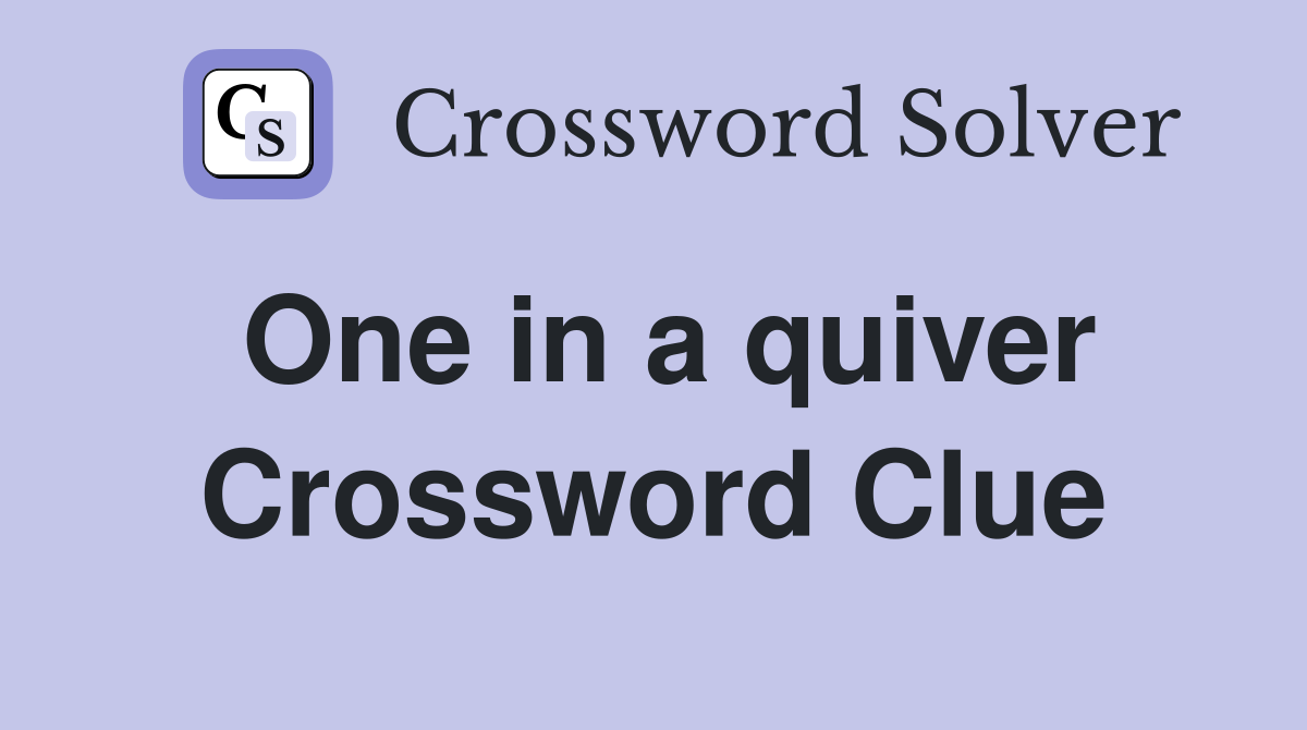 One in a quiver Crossword Clue