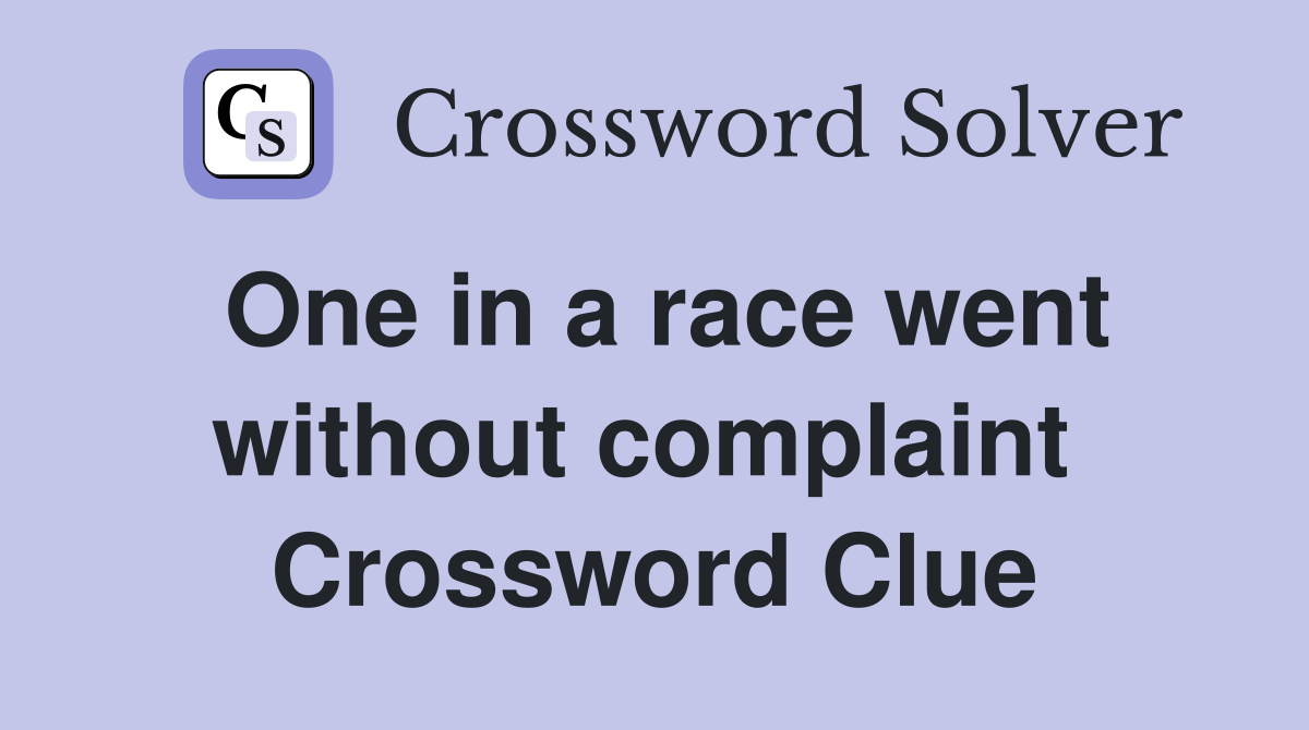 One in a race went without complaint  Crossword Clue