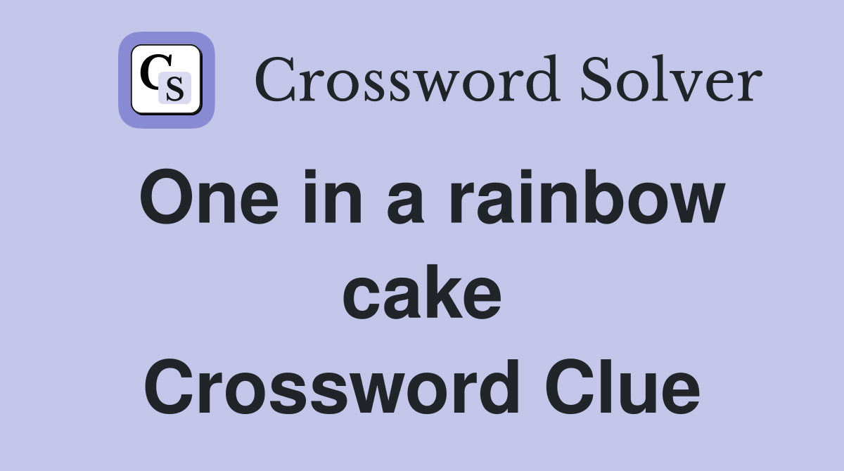 One in a rainbow cake Crossword Clue