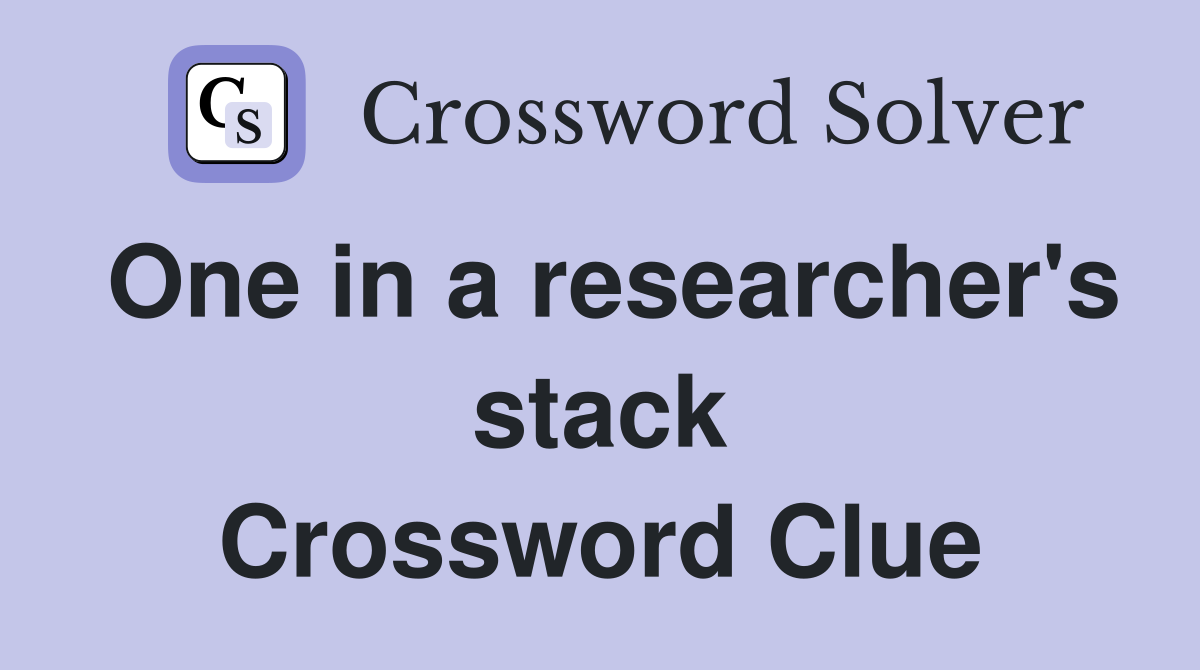 One in a researcher's stack Crossword Clue