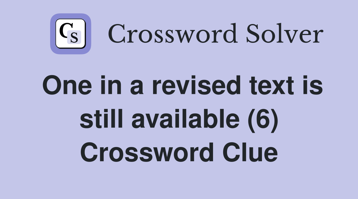 One in a revised text is still available (6) Crossword Clue