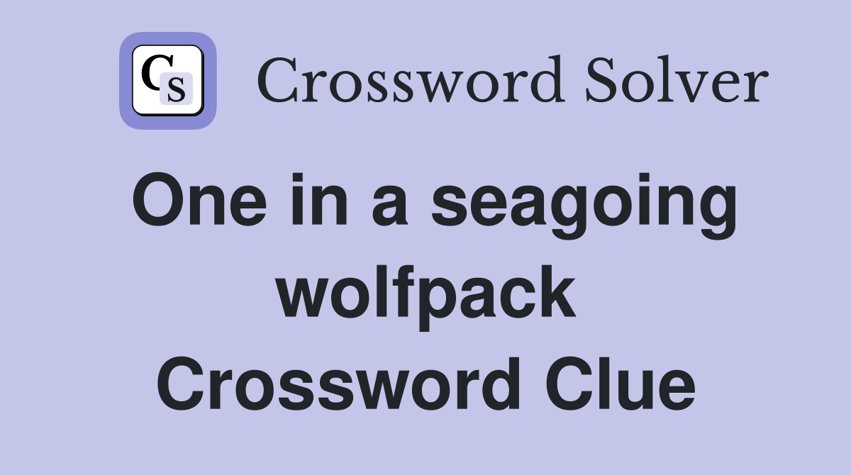 One in a seagoing wolfpack Crossword Clue