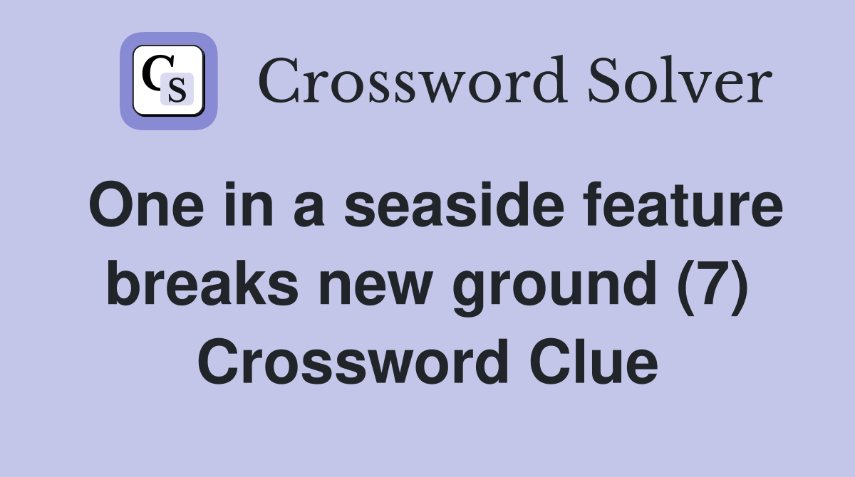 One in a seaside feature breaks new ground (7) Crossword Clue