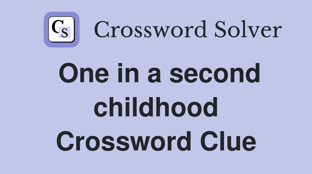 One in a second childhood Crossword Clue