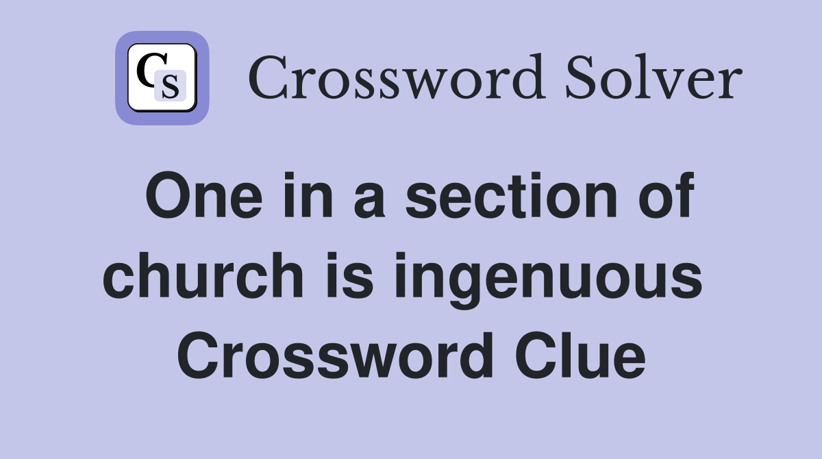 One in a section of church is ingenuous  Crossword Clue