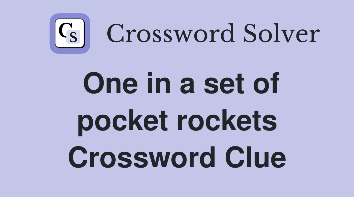 One in a set of pocket rockets Crossword Clue