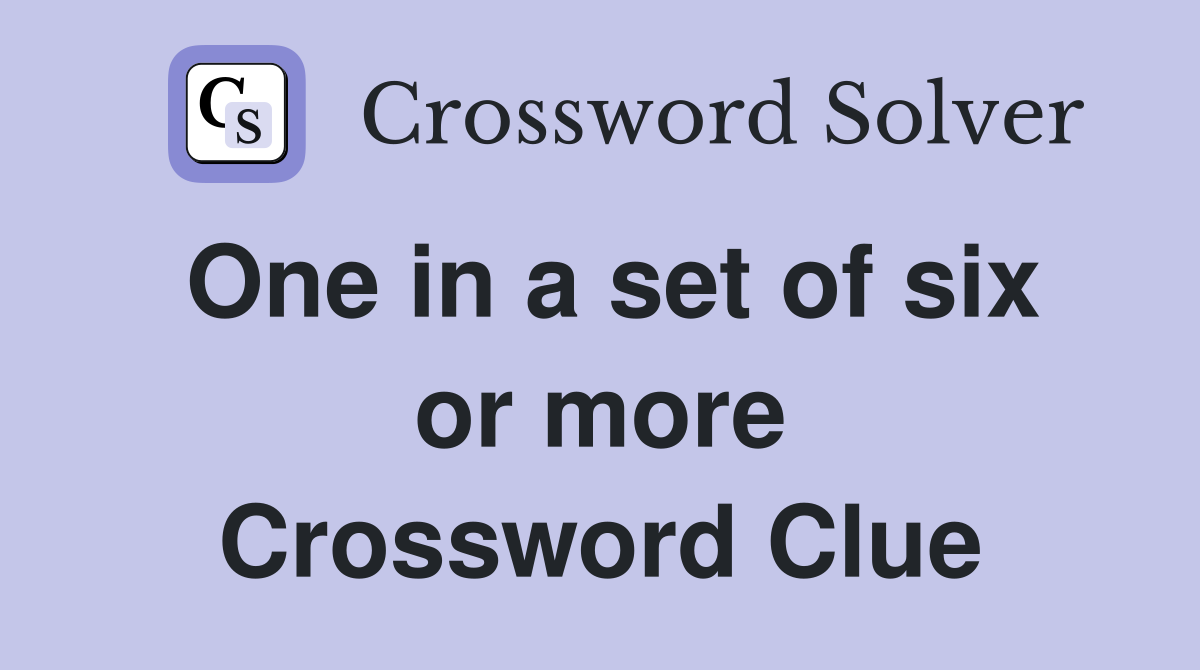 One in a set of six or more Crossword Clue