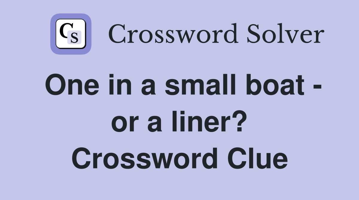 One in a small boat - or a liner? Crossword Clue