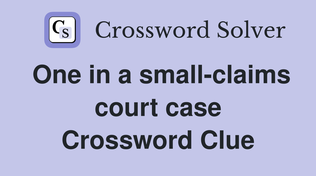 One in a small-claims court case Crossword Clue