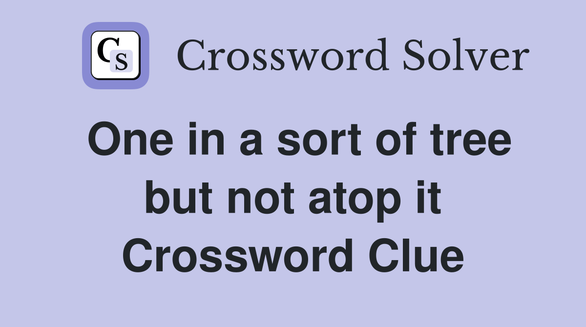 One in a sort of tree but not atop it Crossword Clue