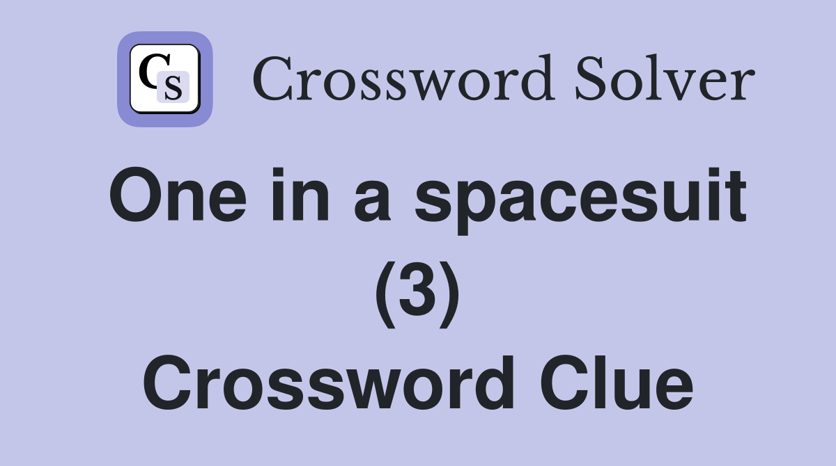 One in a spacesuit (3) Crossword Clue