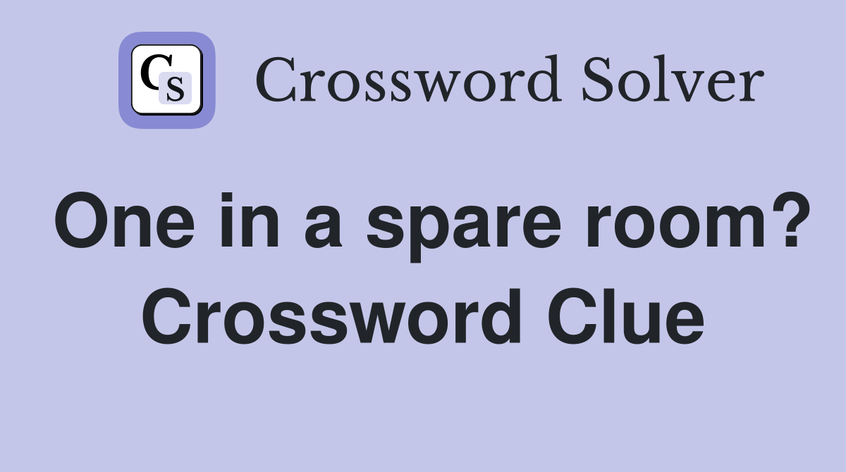 One in a spare room? Crossword Clue