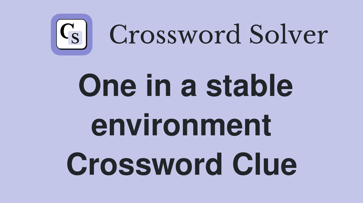 One in a stable environment Crossword Clue
