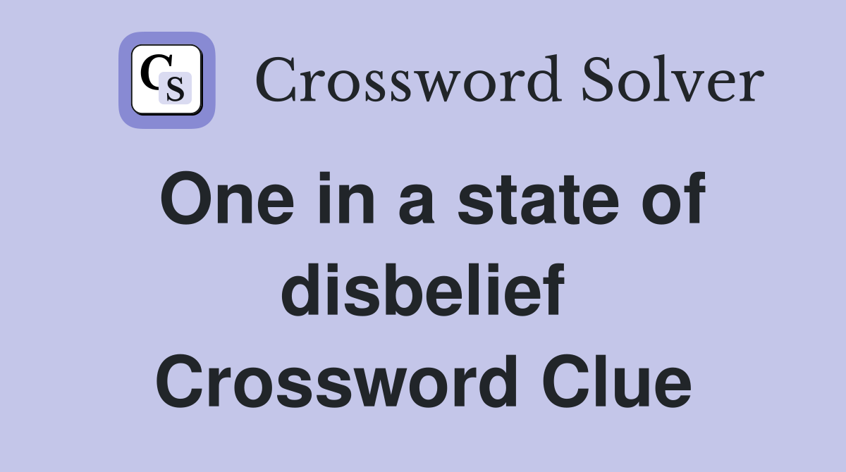 One in a state of disbelief Crossword Clue