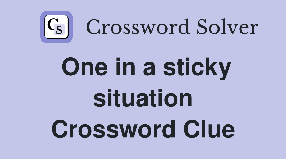 One in a sticky situation Crossword Clue