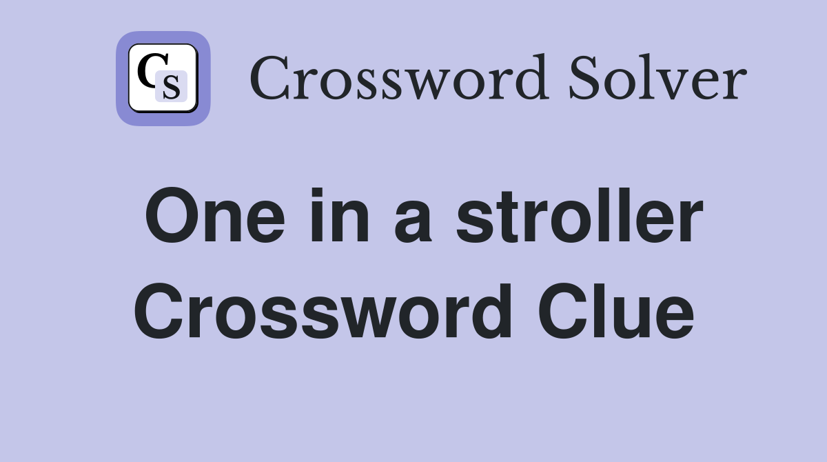 One in a stroller Crossword Clue