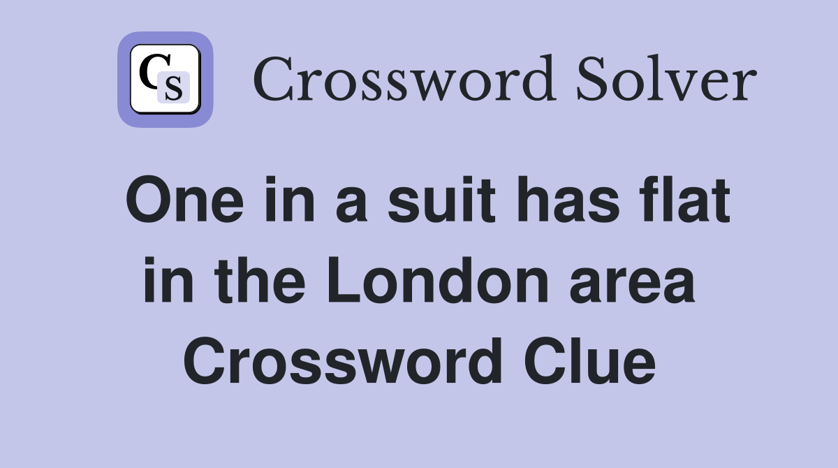 One in a suit has flat in the London area Crossword Clue