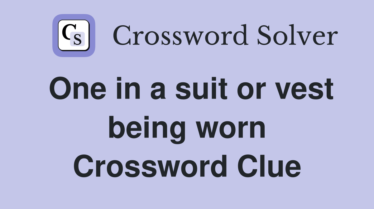 One in a suit or vest being worn Crossword Clue