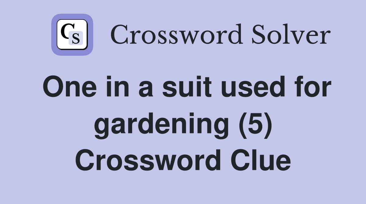 One in a suit used for gardening (5) Crossword Clue
