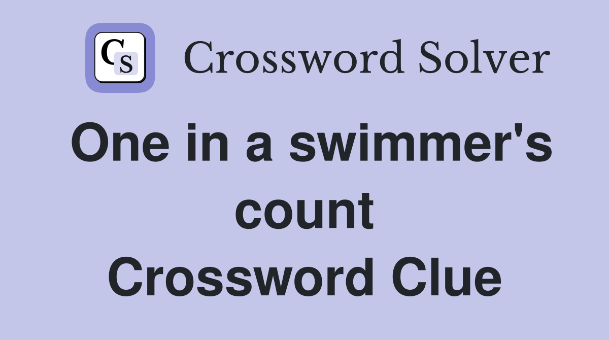 One in a swimmer's count Crossword Clue