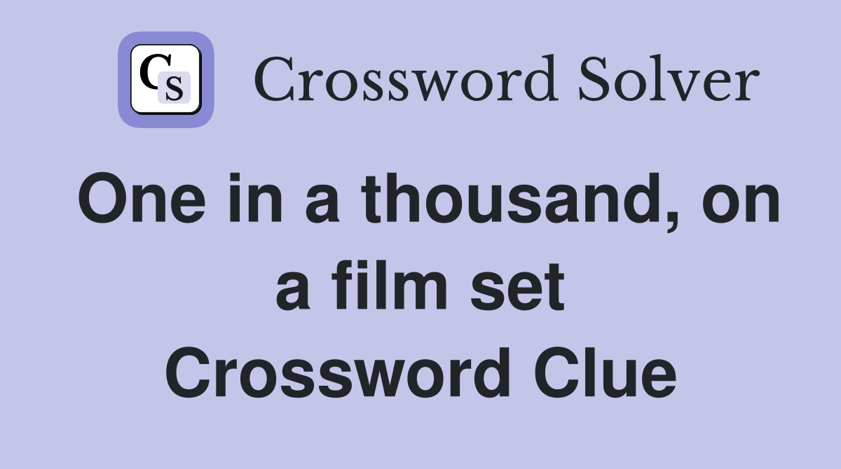 One in a thousand, on a film set Crossword Clue