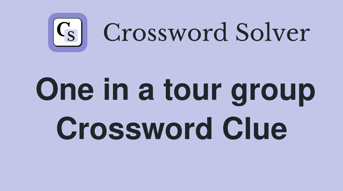 One in a tour group Crossword Clue