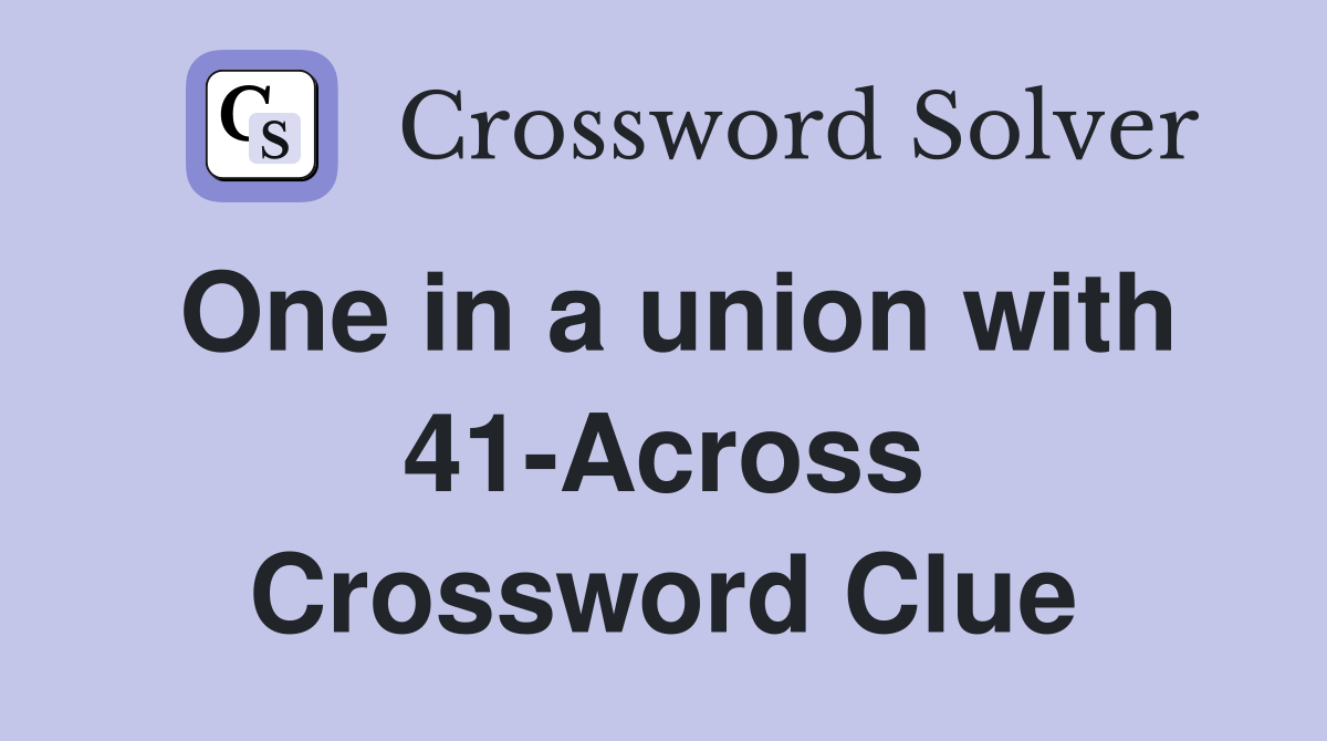 One in a union with 41-Across Crossword Clue