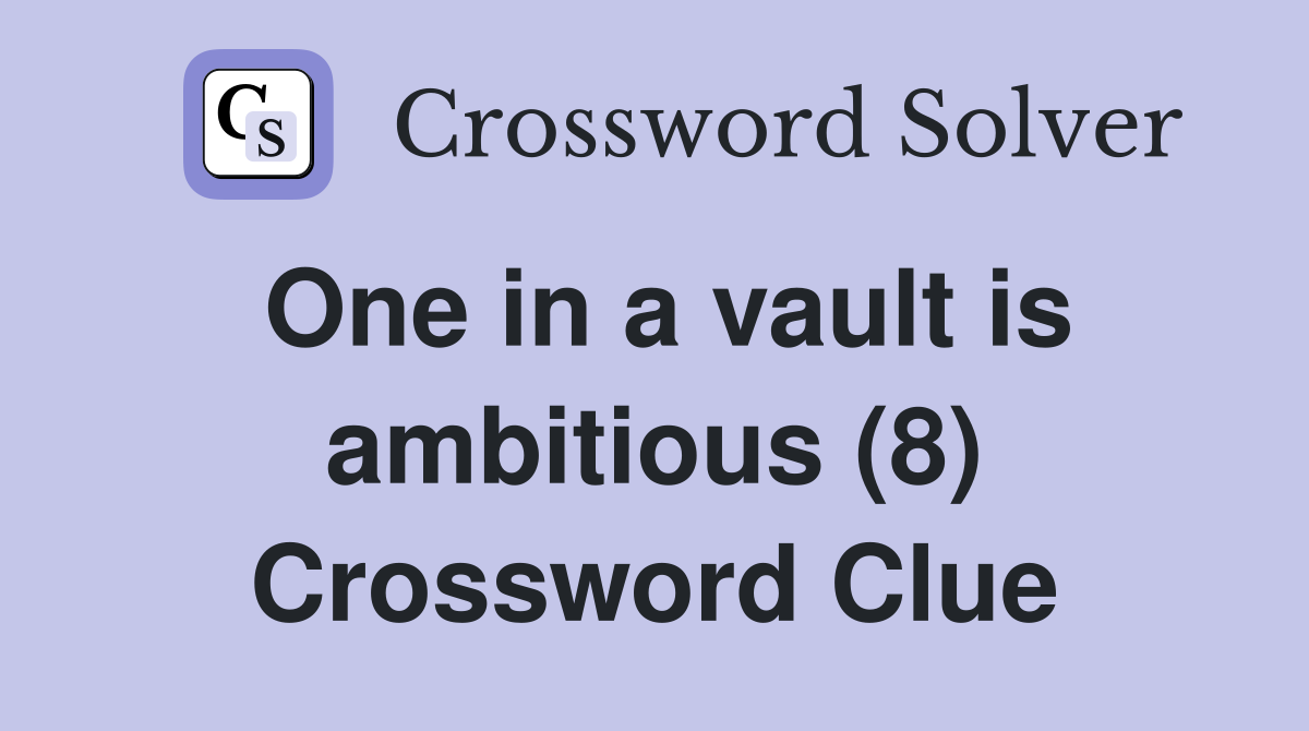 One in a vault is ambitious (8) Crossword Clue